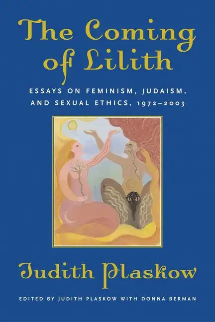 The Coming of Lilith: Essays on Feminism, Judaism, and Sexual Ethics, 1972-2003 - Paperback