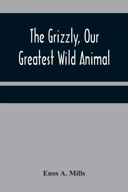 The Grizzly, Our Greatest Wild Animal - Paperback