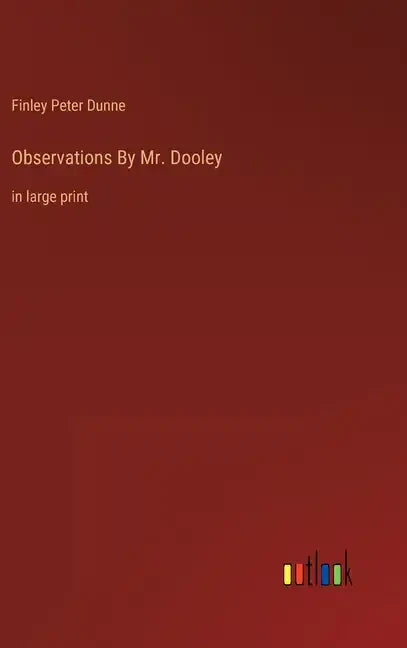 Observations By Mr. Dooley: in large print - Hardcover