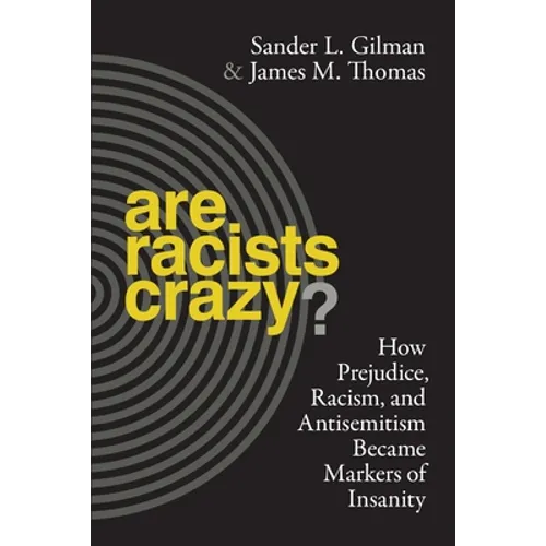 Are Racists Crazy?: How Prejudice, Racism, and Antisemitism Became Markers of Insanity - Paperback