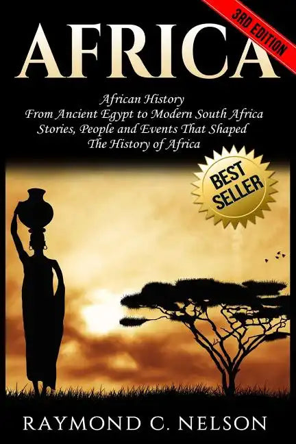 Africa: African History: From Ancient Egypt to Modern South Africa - Stories, People and Events That Shaped The History of Africa - Paperback