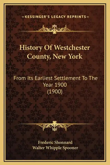 History Of Westchester County, New York: From Its Earliest Settlement To The Year 1900 (1900) - Hardcover