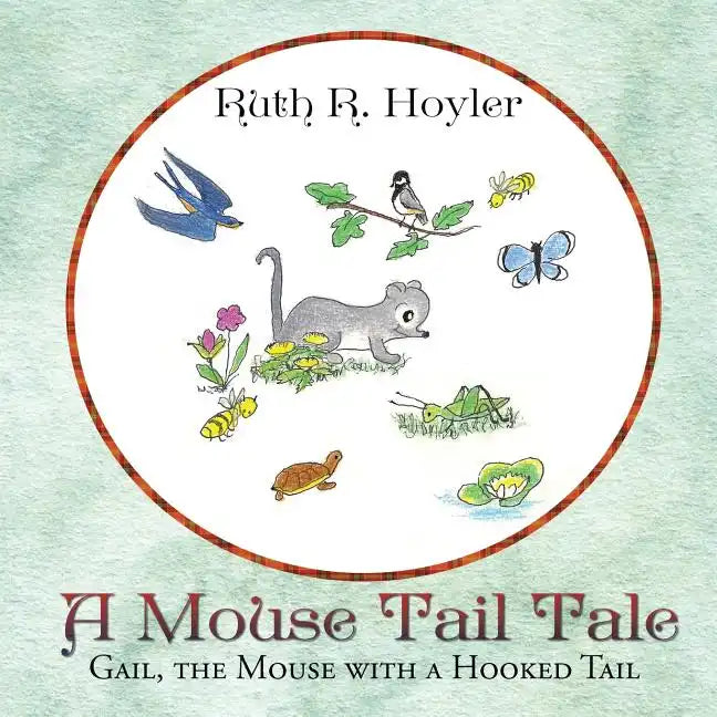 A Mouse Tail Tale: Gail, the Mouse with a Hooked Tail - Paperback