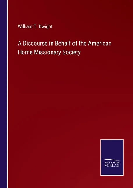 A Discourse in Behalf of the American Home Missionary Society - Paperback