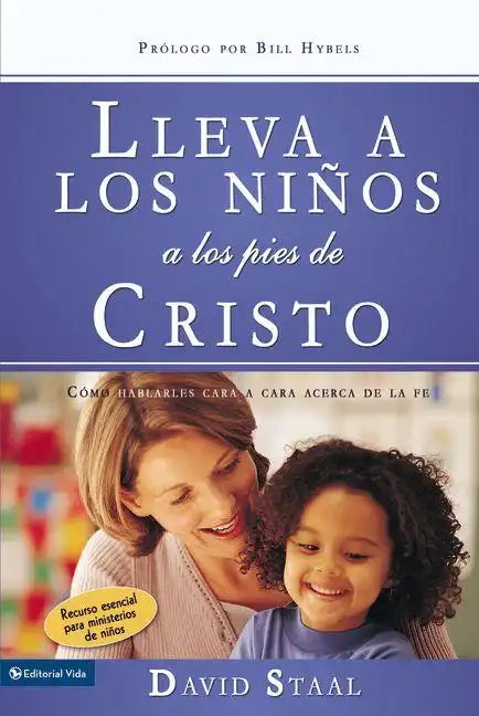 Lleva A los Ninos A los Pies de Cristo: Como Hablarles Cara A Cara Acerca de la Fe = Leading Kids to Jesus = Leading Kids to Jesus - Paperback
