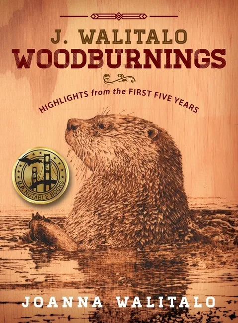 J. Walitalo Woodburnings: Highlights from the First Five Years - Hardcover