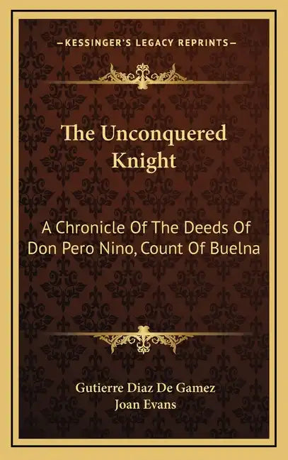 The Unconquered Knight: A Chronicle of the Deeds of Don Pero Nino, Count of Buelna - Hardcover