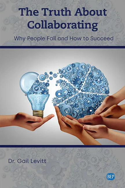 The Truth About Collaborating: Why People Fail and How to Succeed - Paperback