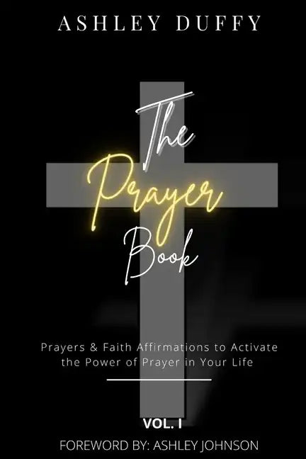 The Prayer Book: Prayers & Faith Affirmations to Activate the Power of Prayer in Your Life - Paperback