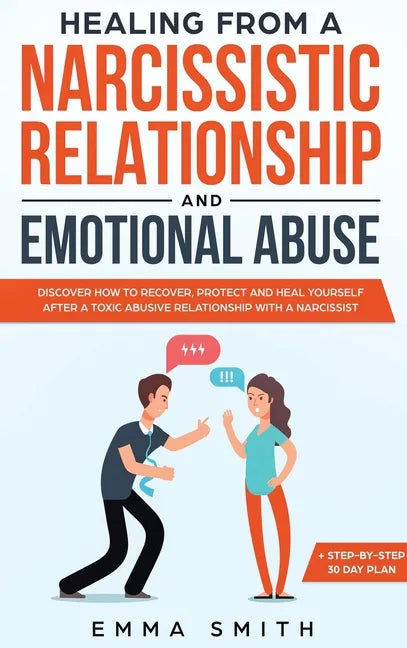Healing from A Narcissistic Relationship and Emotional Abuse: Discover How to Recover, Protect and Heal Yourself after a Toxic Abusive Relationship wi - Hardcover