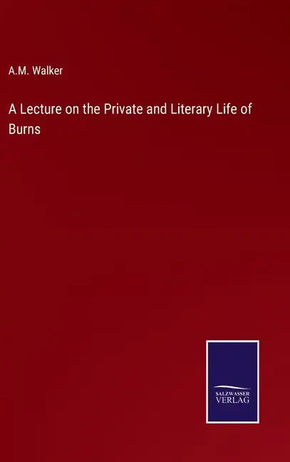 A Lecture on the Private and Literary Life of Burns - Hardcover