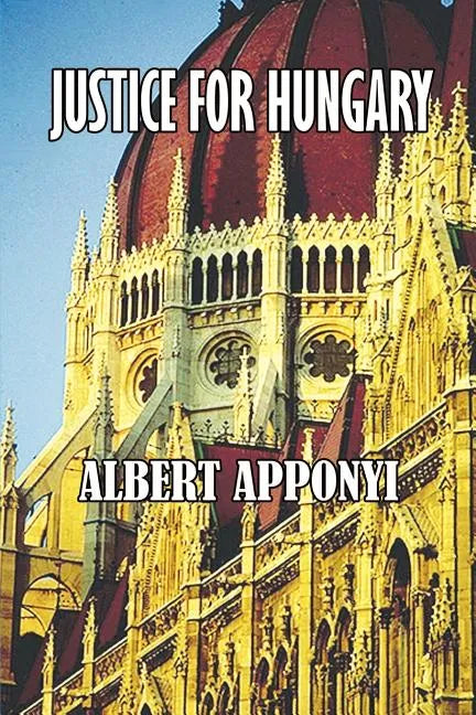 Justice for Hungary: Review and Criticism of the Effect of the Treaty of Trianon - Paperback