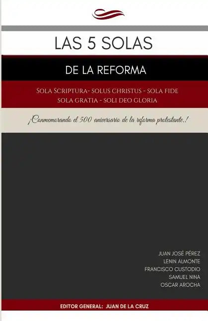 Las 5 Solas de la Reforma: Solus Christus, Sola Scriptura, Sola Fide, Sola Gratia, Soli Deo Gloria - Paperback