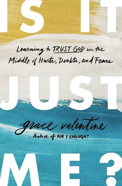 Is It Just Me?: Learning to Trust God in the Middle of Hurts, Doubts, and Fears - Paperback