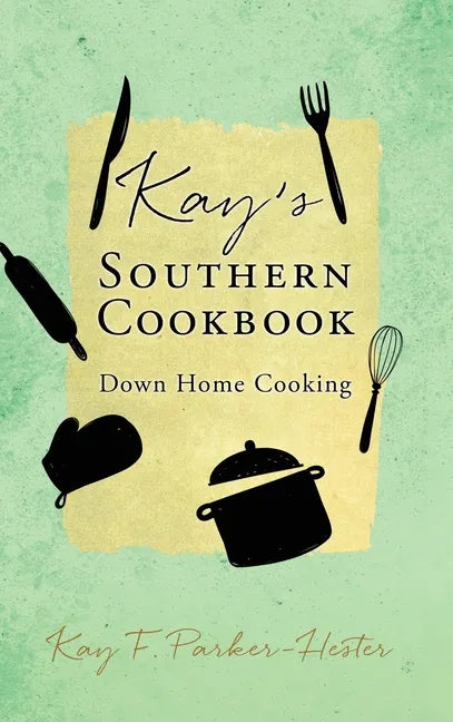 Kay's Southern Cookbook: Down Home Cooking - Hardcover