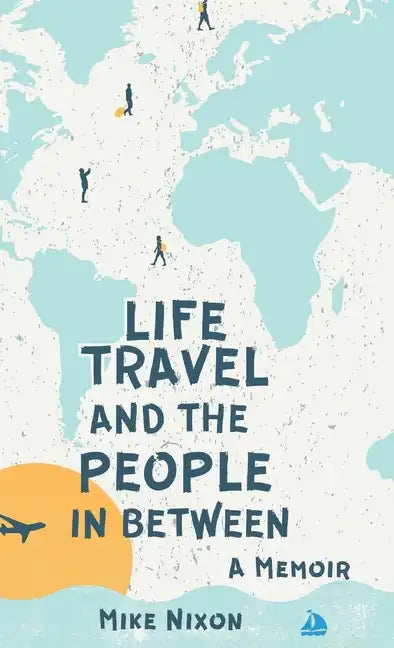 Life Travel And The People In Between: A Memoir - Hardcover