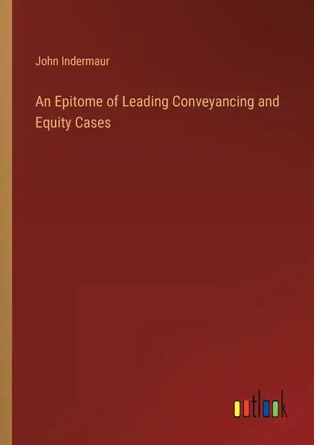 An Epitome of Leading Conveyancing and Equity Cases - Paperback
