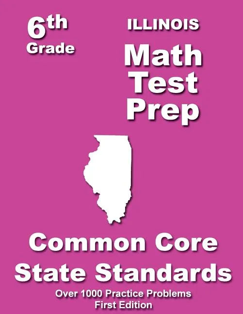 Illinois 6th Grade Math Test Prep: Common Core Learning Standard - Paperback