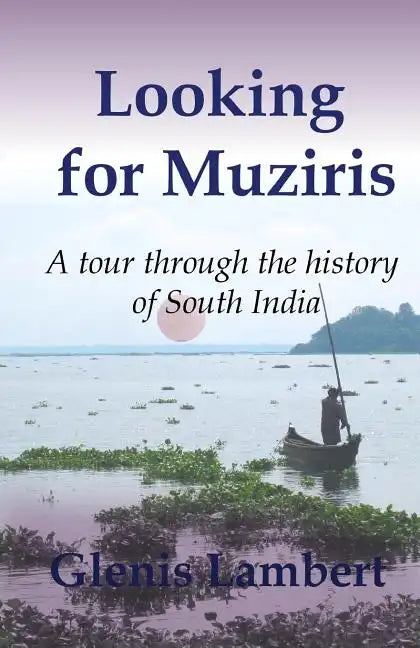 Looking for Muziris: A Tour Through the History of South India - Paperback