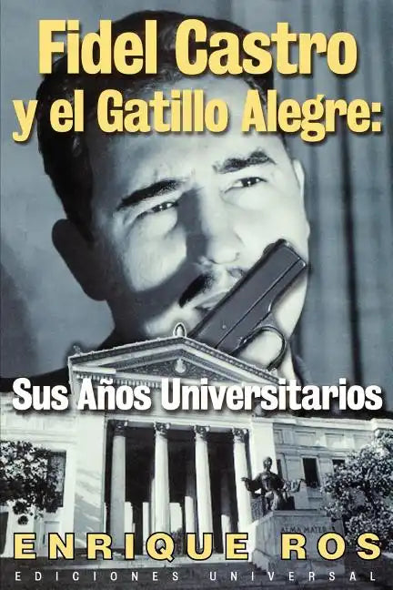 Fidel Castro y El Gatillo Alegre: Sus Anos Universitarios - Paperback