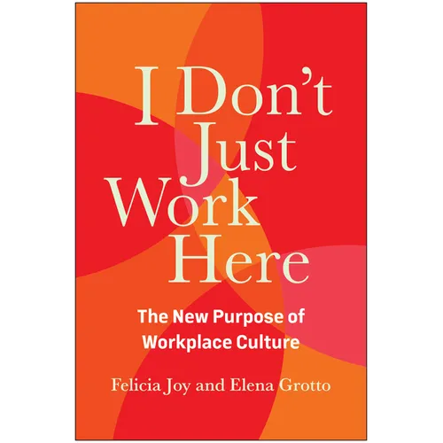 I Don't Just Work Here: The New Purpose of Workplace Culture - Hardcover