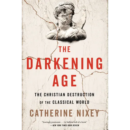 The Darkening Age: The Christian Destruction of the Classical World - Paperback