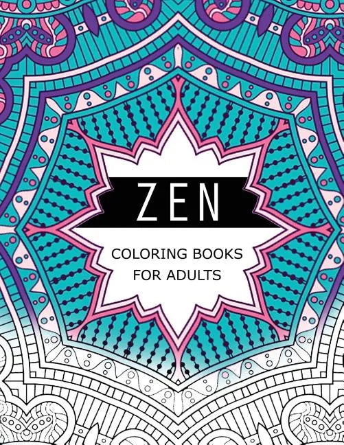 Zen Coloring Books For Adults: Anti-Stress Art Therapy for Busy People (The Mindfulness Coloring Series) - Paperback