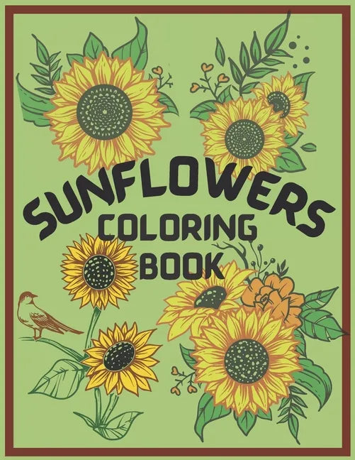Sunflower Coloring Book: An Adult Coloring Book, Fun, Easy, and Relaxing Coloring Pages for Stress Relief and Relaxation. Symbolize happiness, - Paperback