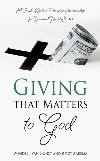 Giving that Matters to God: A Fresh Look at Christian Stewardship for You and Your Church - Paperback
