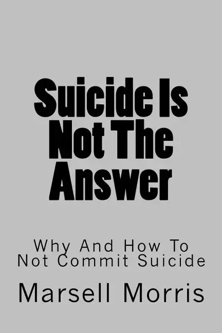Suicide Is Not The Answer: Why And How To Not Commit Suicide - Paperback