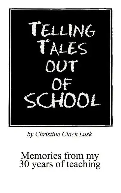 Telling Tales Out of School: Memories from My 30 Years of Teaching...with Comments about What Was Right with Our Schools in the '50s, '60s and '70s - Paperback