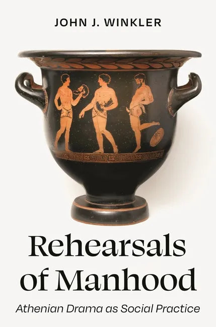 Rehearsals of Manhood: Athenian Drama as Social Practice - Hardcover