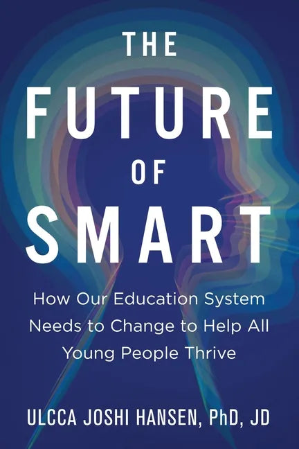 The Future of Smart: How Our Education System Needs to Change to Help All Young People Thrive - Paperback