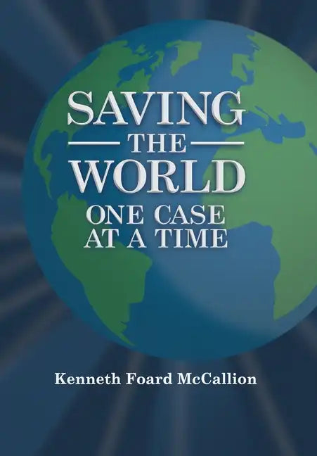 Saving the World One Case at a Time - Hardcover