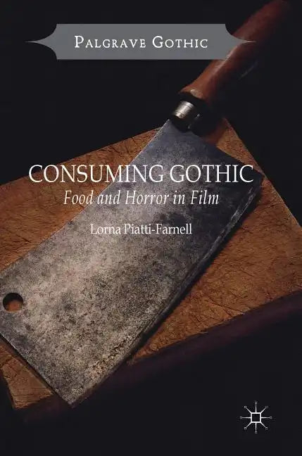 Consuming Gothic: Food and Horror in Film - Hardcover
