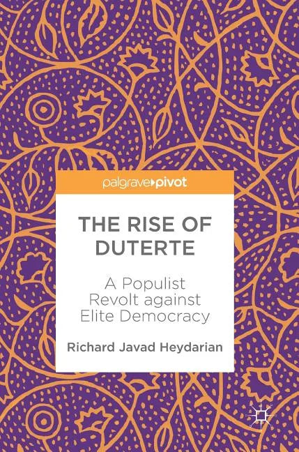 The Rise of Duterte: A Populist Revolt Against Elite Democracy - Hardcover