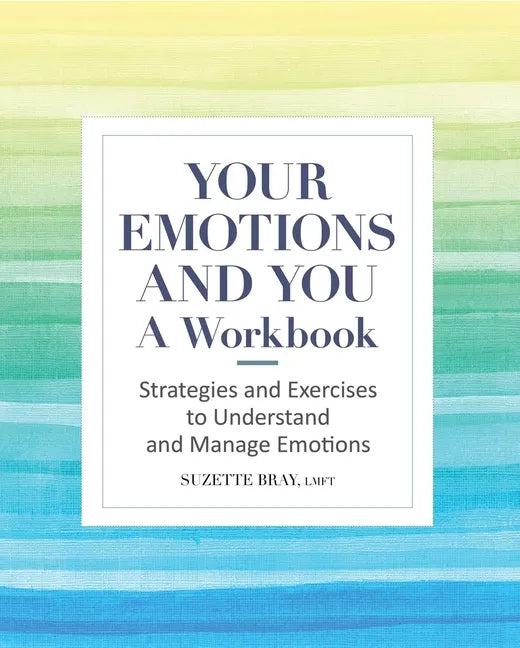 Your Emotions and You: A Workbook: Strategies and Exercises to Understand and Manage Emotions - Paperback