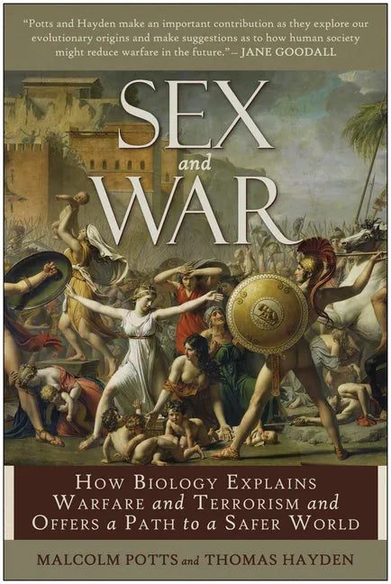 Sex and War: How Biology Explains Warfare and Terrorism and Offers a Path to a Safer World - Paperback
