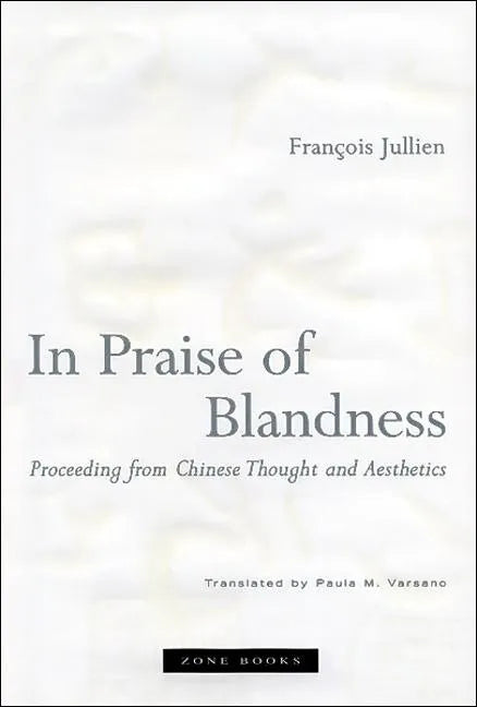In Praise of Blandness: Proceeding from Chinese Thought and Aesthetics - Paperback