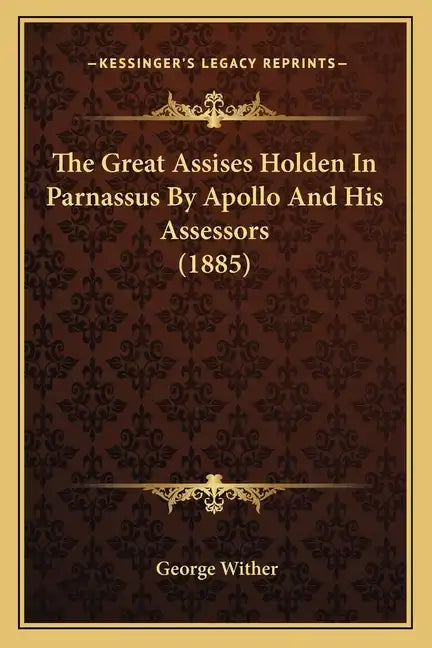 The Great Assises Holden In Parnassus By Apollo And His Assessors (1885) - Paperback