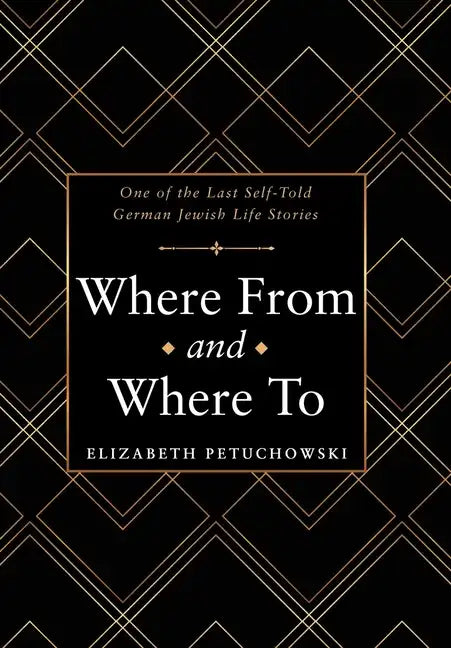 Where From and Where To: One of the Last Self-Told German Jewish Life Stories - Hardcover