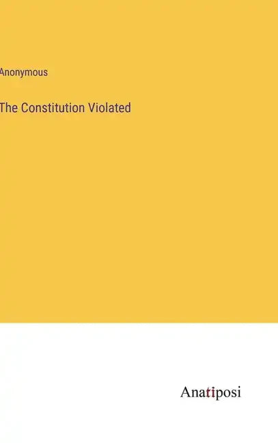 The Constitution Violated - Hardcover