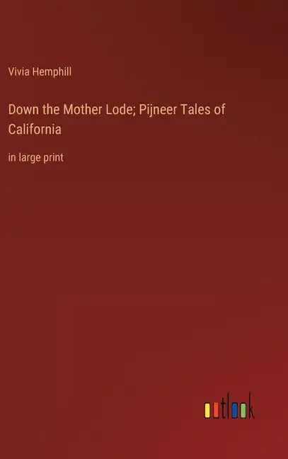 Down the Mother Lode; Pijneer Tales of California: in large print - Hardcover