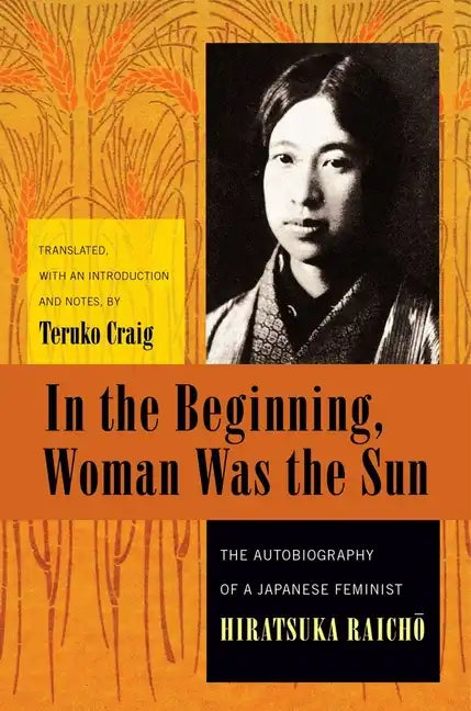 In the Beginning, Woman Was the Sun: The Autobiography of a Japanese Feminist - Paperback