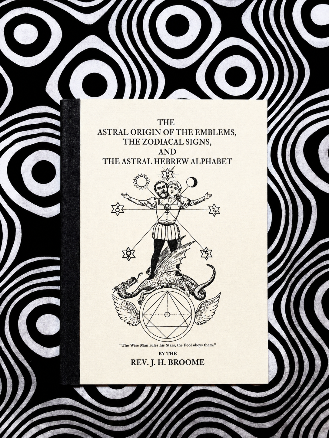 The Astral Origin of the Emblems, The Zodiacal Signs, and The Astral Hebrew Alphabet — Rev. J. H. Broome