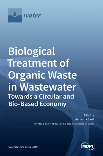 Biological Treatment of Organic Waste in Wastewater-Towards a Circular and Bio-Based Economy - Hardcover