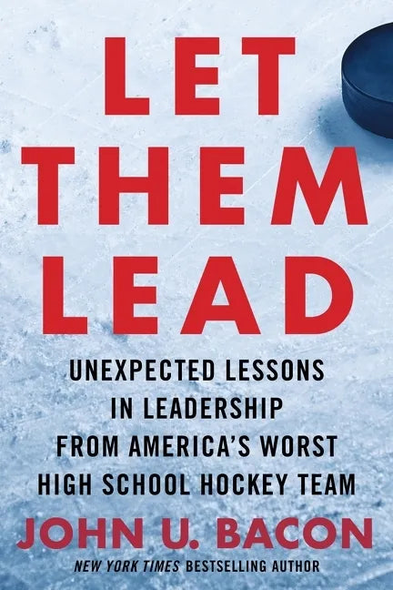 Let Them Lead: Unexpected Lessons in Leadership from America's Worst High School Hockey Team - Hardcover