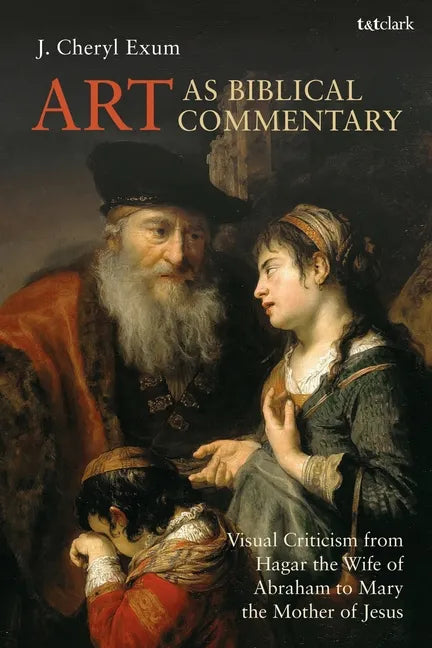 Art as Biblical Commentary: Visual Criticism from Hagar the Wife of Abraham to Mary the Mother of Jesus - Paperback