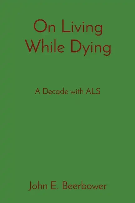 On Living While Dying: A Decade with ALS - Paperback