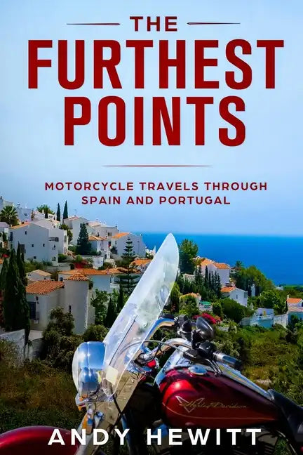 The Furthest Points: Motorcycle Travels Through Spain and Portugal - Paperback
